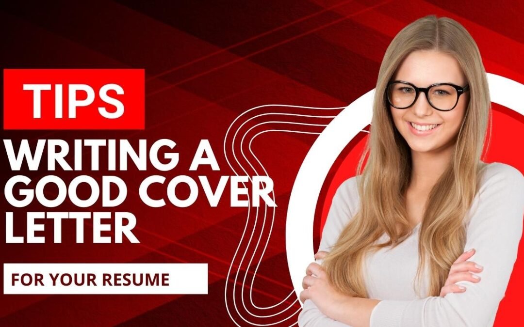 Tips for writing a good cover letter to accompany your resume