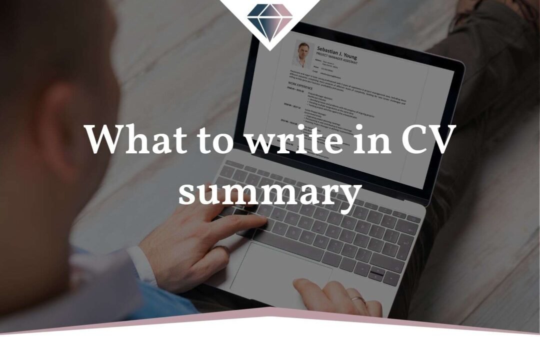 What to write in CV summary: Diamond CV Tips and Advice